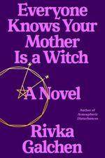 Everyone Knowns Your Mother Is a Witch by Rivka Galchen.