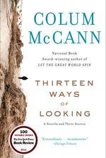 Colum McCann's book "Thirteen Ways of Looking"