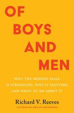 Richard V. Reeves' new book Of Boys and Men explores why men are struggling and what can be done about it.