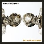 "Path Of Wellness" by Sleater-Kinney