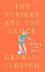 "The Striker and the Clock," by Georgia Cloepfil (2024), details her time as a professional soccer player overseas.