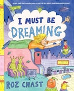 Roz Chast's latest book is I Must Be Dreaming
