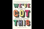 Cover, "We've Got This: Essays By Disabled Parents"