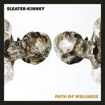 "Path Of Wellness" by Sleater-Kinney