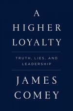 "A Higher Loyalty: Truth, Lies, And Leadership," by James Comey (304 pages).