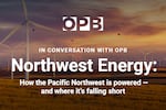 In Conversation with OPB: Northwest Energy: How the Pacific Northwest is powered and where it's falling short