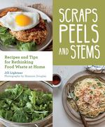 “Scraps, Peels and Stems” includes plenty of tasty, budget-friendly recipes. But the “Aha!” moments are the author’s insights, strategies, tips and techniques to help you manage food waste in daily life, at home and out in the world.  