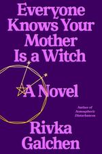 Everyone Knowns Your Mother Is a Witch by Rivka Galchen.