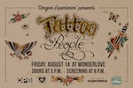 Oregon Experience presents Tattoo People Friday, August 14 at Wonderlove with Doors at 5pm and screening at 6pm. Presented by OPB, Wonderlove, Oregon Experience, and Anatomy Tattoo