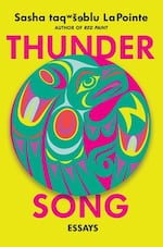 The front cover of author Sasha taqʷšəblu LaPointe's book, Thunder Song. It’s a collection of essays examining the intersection of her Indigenous ancestry, Coast Salish history, queerdom and punk.