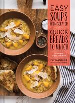 Ivy Manning includes 70 recipes to pair and share in “Easy Soups From Scratch with Quick Breads to Match.” Her promise: a hearty, flavorful soup and warm, textured bread from stove to table in under an hour.