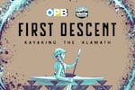 First Descent Kayaking the Klamath presented by OPB Oregon Field Guide